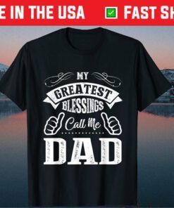 My Greatest Blessings Call Me Dad Father's Day Classic T-Shirt