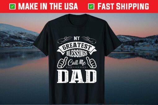 My Greatest Blessings Call Me Dad Father's Day Classic T-Shirt