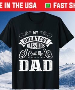 My Greatest Blessings Call Me Dad Father's Day Classic T-Shirt