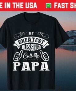 My Greatest Blessings Call Me Papa Father's Day Classic T-Shirt