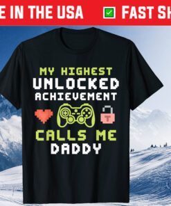 My Highest Unlocked Achievement Calls Me Daddy Gamer Dad Gift T-Shirt