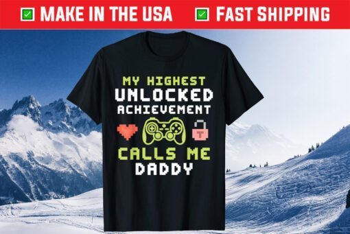 My Highest Unlocked Achievement Calls Me Daddy Gamer Dad Gift T-Shirt