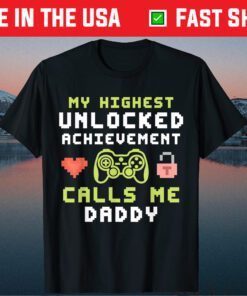 My Highest Unlocked Achievement Calls Me Daddy Gamer Dad Classic T-Shirt