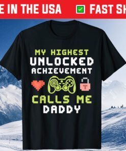 My Highest Unlocked Achievement Calls Me Daddy Gamer Dad Classic T-Shirt