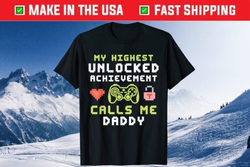 My Highest Unlocked Achievement Calls Me Daddy Gamer Dad Classic T-Shirt