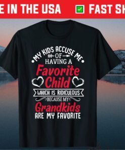 My Kids Accuse Me Of Having A Favorite Child Grandkids Classic T-Shirt