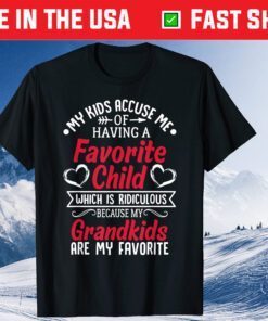 My Kids Accuse Me Of Having A Favorite Child Grandkids Classic T-Shirts