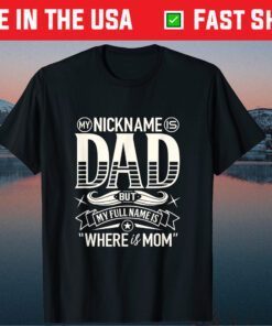 My Nickname Is Dad But My Full Name Is Where Is Mom Classic T-Shirt