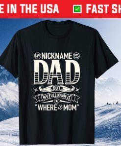 My Nickname Is Dad But My Full Name Is Where Is Mom Classic T-Shirt