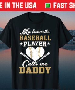 My favorite baseball player calls me Daddy Fathers Day Classic T-Shirts