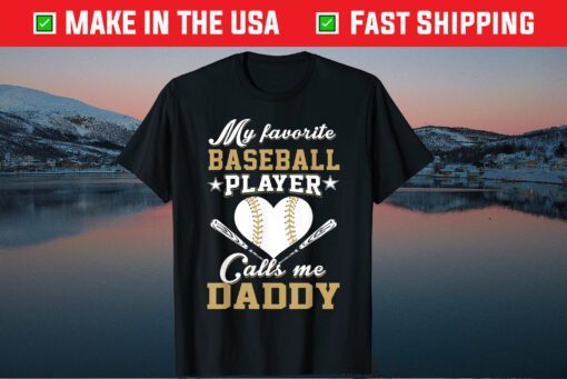 My favorite baseball player calls me Daddy Fathers Day Classic T-Shirts