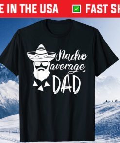 Nacho Average Dad Fathers Day Classic T-Shirt