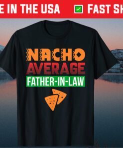 Nacho Average Father in Law Fathers Day Classic T-Shirt