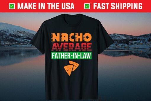 Nacho Average Father in Law Fathers Day Classic T-Shirt