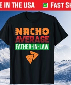 Nacho Average Father in Law Fathers Day Classic T-Shirt