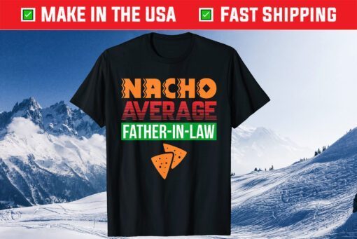 Nacho Average Father in Law Fathers Day Classic T-Shirt