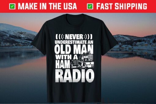 Never Underestimate an Old Man with a Ham Radio Dad Classic T-Shirt