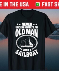 Never Underestimate an Old Man with a Sailboat Boat Dad T-Shirt