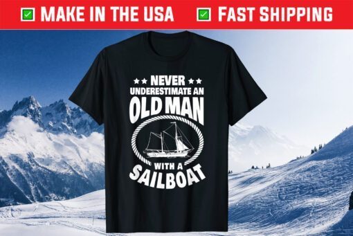 Never Underestimate an Old Man with a Sailboat Boat Dad T-Shirt