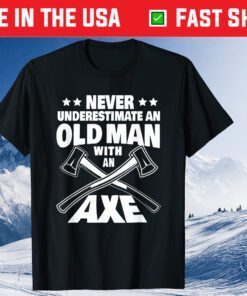 Never Underestimate an Old Man with an Axe Throwing Dad Classic T-Shirt