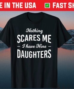Nothing Scares Me I Have Nine Daughters Fathers Day Unisex T-Shirt