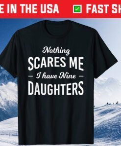 Nothing Scares Me I Have Nine Daughters Fathers Day Unisex T-Shirt