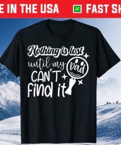 Nothing is Lost Until My Dad Can't Find It Classic T-Shirt