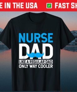 Nurse Dad Like A Regular Dad Only Cooler Nurses Father Day Gift T-Shirt