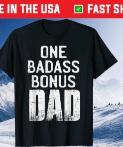 One Badass Bonus Dad Fathers Day Classic T-Shirt