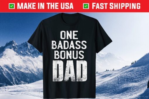 One Badass Bonus Dad Fathers Day Classic T-Shirt