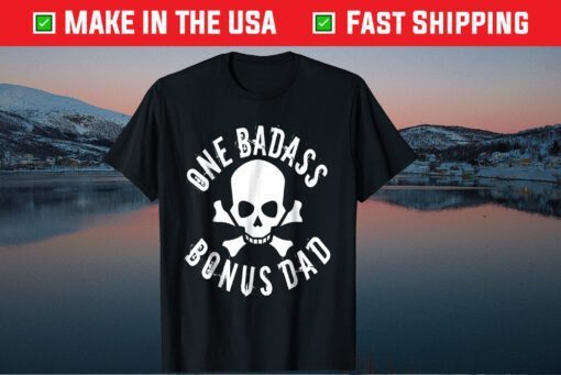 One Badass Bonus Step Dad Fathers Day Classic T-Shirt