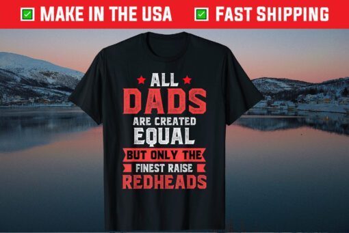 Only The Finest Raise Redheads Ginger Dad Father Classic T-Shirt