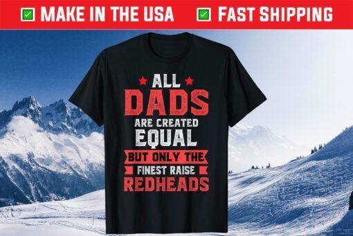 Only The Finest Raise Redheads Ginger Dad Father Classic T-Shirt