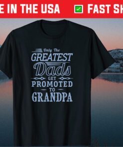 Only The Greatest Dads Get Promoted To Grandpa Vintage T-Shirt