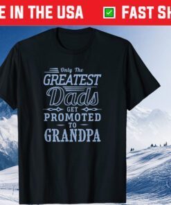 Only The Greatest Dads Get Promoted To Grandpa Vintage T-Shirt