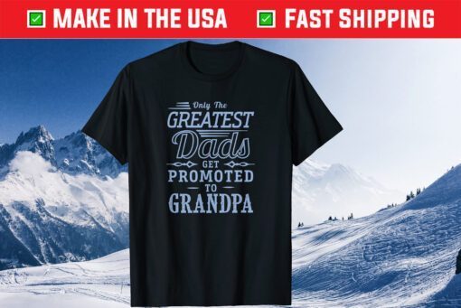 Only The Greatest Dads Get Promoted To Grandpa Vintage T-Shirt