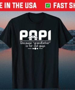 Papa Because Grandfather Is For Old Guys Unisex T-Shirt