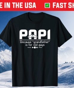 Papa Because Grandfather Is For Old Guys Unisex T-Shirt