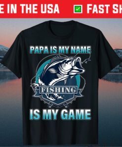 Papa Is My Name Fishing Is My Game Father's Day Classic T-Shirt