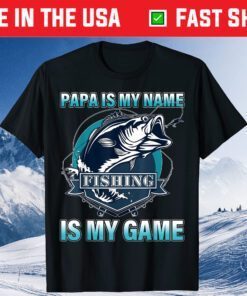 Papa Is My Name Fishing Is My Game Father's Day Classic T-Shirt