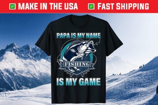 Papa Is My Name Fishing Is My Game Father's Day Classic T-Shirt