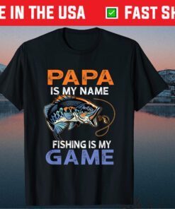 Papa Is My Name Fishing Is My Game Fisherman Father's Day Classic T-Shirt