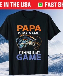 Papa Is My Name Fishing Is My Game Fisherman Father's Day Classic T-Shirt