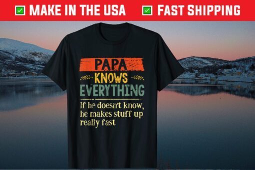 Papa Knows Everything If She Doesn't Know Father's Day Classic T-Shirt