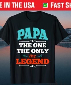 Papa The One The Only The Legend Fathers Day Unisex T-Shirt