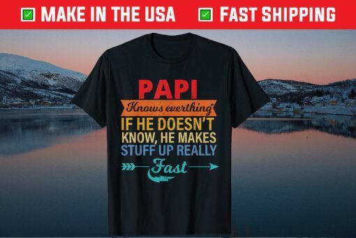 Papi Knows Everything Grandpa Father's Day From Daughter Us 2021 T-Shirt