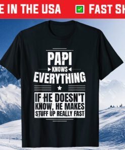 Papi Knows Everything Grandpa Father's Day From Daughter Classic TShirts