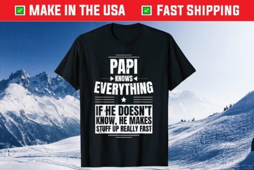 Papi Knows Everything Grandpa Father's Day From Daughter Classic TShirts