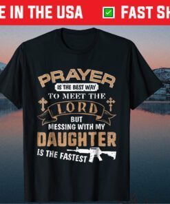 Player Is The Best Way To Meet The Lord But Messing With My Daughter Is The Fastest Classic T-Shirt