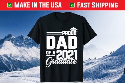 Proud Dad Of A 2021 Graduate Student Father Graduation Classic T-Shirt